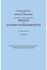 Genealogical and Personal Memoirs Relating to the Families of Boston and Eastern Massachusetts. In Four Volumes. Volume III