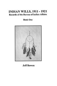 Indian Wills, 1911-1921. Records of the Bureau of Indian Affairs: Book One