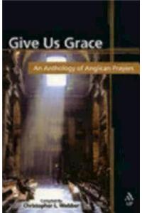 Give Us Grace: An Anthology of Anglican Prayers