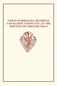 Child-Marriages, Divorces, and Ratifications etc in the Diocese of Chester 1561-6 etc