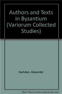 Authors and Texts in Byzantium (Variorum Collected Studies)