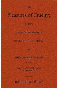 The Pleasures of Cruelty; Being a sequel to the reading of Justine et Juliette by the Marquis de Sade
