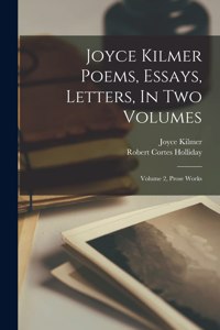 Joyce Kilmer Poems, Essays, Letters, In Two Volumes