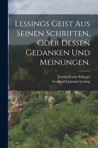 Lessings Geist aus seinen Schriften, oder dessen Gedanken und Meinungen.