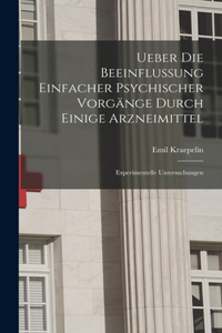 Ueber Die Beeinflussung Einfacher Psychischer Vorgänge Durch Einige Arzneimittel: Experimentelle Untersuchungen
