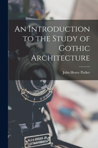 Introduction to the Study of Gothic Architecture