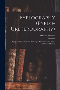 Pyelography (Pyelo-Ureterography)