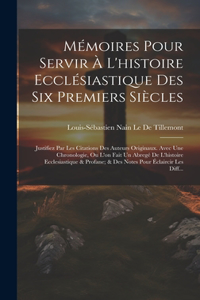 Mémoires Pour Servir À L'histoire Ecclésiastique Des Six Premiers Siècles