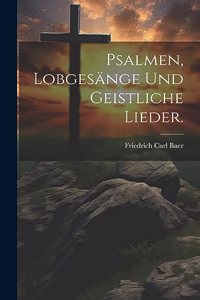Psalmen, Lobgesänge und geistliche Lieder.