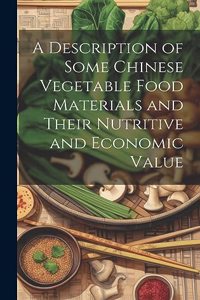 Description of Some Chinese Vegetable Food Materials and Their Nutritive and Economic Value