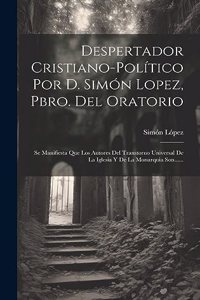 Despertador Cristiano-político Por D. Simón Lopez, Pbro. Del Oratorio