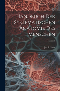 Handbuch Der Systematischen Anatomie Des Menschen; Volume 1