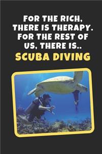 For The Rich There Is Therapy. For The Rest Of Us There Is Scuba Diving: Novelty Lined Notebook / Journal To Write In Perfect Gift Item