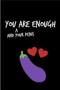 Your Are Enough And Your Penis