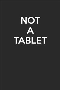 Not A Tablet