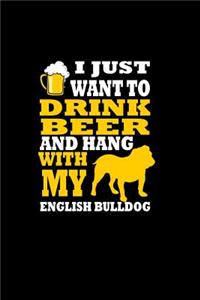 I Just Want to Drink Beer and Hang with my English Bulldog