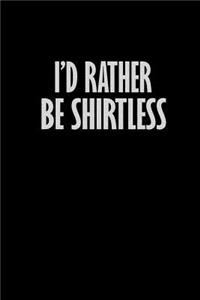 I'd rather be shirtless
