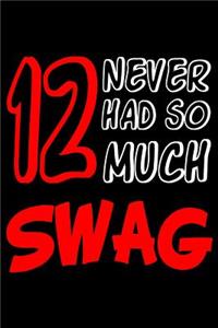 12 Never Had So Much Swag