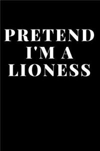 Pretend I'M A Lioness
