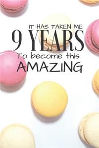 Notebook - It Has Taken Me 9 Years To Become This Amazing