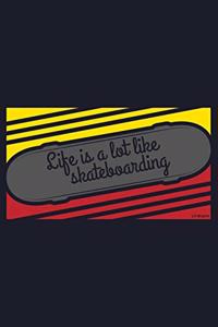 Life Is A Lot Like Skateboarding