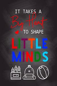 It Takes A Big Heart To Shape Little Minds