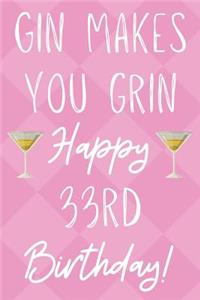 Gin Makes You Grin Happy 33rd Birthday