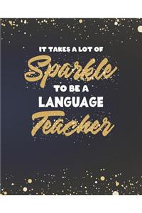 It Takes A Lot Of Sparkle To Be A Language Teacher: Dot Grid Notebook and Gold Sparkly Appreciation Gift for Spanish French German English Foreign Language Teachers