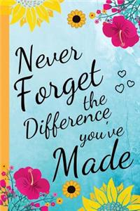 Never Forget the Difference You've Made