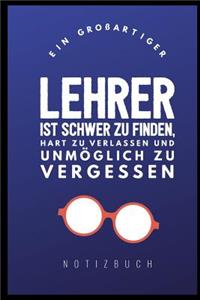 Ein Grossartiger Lehrer Ist Schwer Zu Finden, Hart Zu Verlassen Und Unmöglich Zu Vergessen Notizbuch