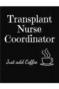 Transplant Nurse Coordinator Just Add Coffee