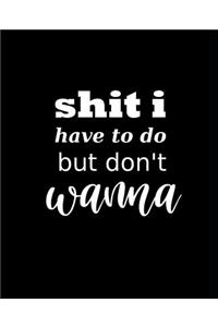 School Composition Book Funny Saying Shit I Have To Do But Don't Wanna