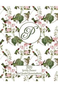 2020 Weekly Planner - Red Headed Hummingbirds - Personalized Letter P - 14 Month Large Print