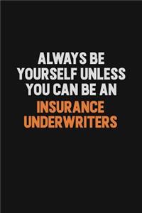 Always Be Yourself Unless You Can Be An Insurance Underwriters