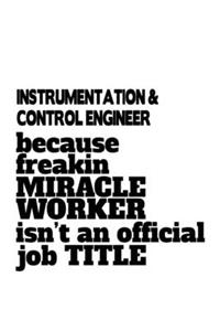 Instrumentation & Control Engineer Because Freakin Miracle Worker Is Not An Official Job Title