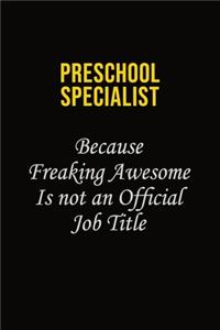 Preschool Specialist Because Freaking Awesome Is Not An Official Job Title