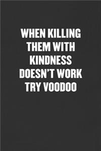 When Killing Them with Kindness Doesn't Work Try Voodoo