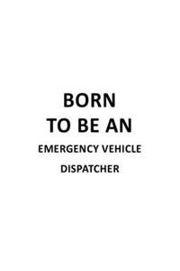 Born To Be An Emergency Vehicle Dispatcher