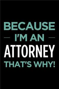 Because I'm an Attorney That's Why
