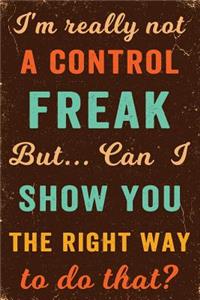 I'm Really Not a Control Freak But ... Can I Show You the Right Way to Do That? Notebook Vintage
