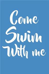 Come Swim With Me