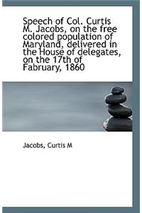 Speech of Col. Curtis M. Jacobs, on the Free Colored Population of Maryland, Delivered in the House