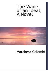 The Wane of an Ideal; A Novel