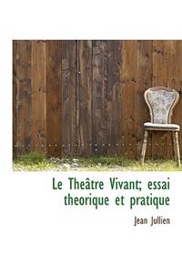 Le Th Tre Vivant; Essai Th Orique Et Pratique