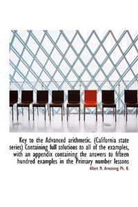 Key to the Advanced Arithmetic. (California State Series) Containing Full Solutions to All of the Ex