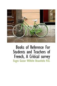 Books of Reference for Students and Teachers of French, a Critical Survey