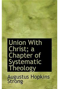 Union with Christ; A Chapter of Systematic Theology