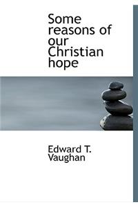 Some Reasons of Our Christian Hope