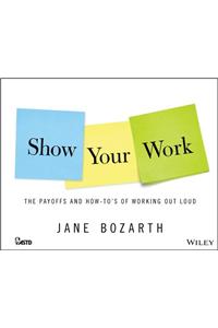 Show Your Work: The Payoffs and How-To's of Working Out Loud