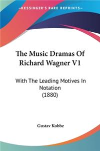 The Music Dramas Of Richard Wagner V1